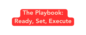The Playbook Ready Set Execute