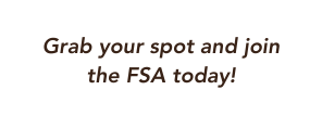 Grab your spot and join the FSA today